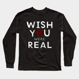 Wish you were real Long Sleeve T-Shirt